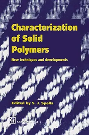 characterization of solid polymers new techniques and developments 1st edition s j spells 0412584905,