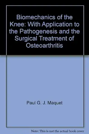 biomechanics of the knee with application to the pathogenesis and the surgical treatment of osteoarthritis