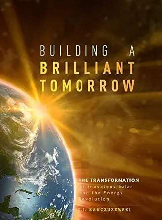 building a brilliant tomorrow the transformation of inovateus solar and the energy revolution 1st edition t j