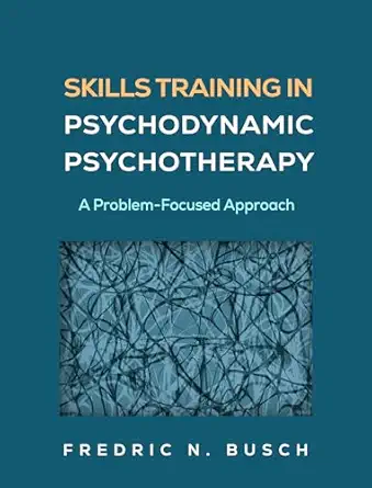 skills training in psychodynamic psychotherapy a problem focused approach 1st edition fredric n busch