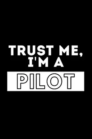 trust me im a pilot funny motivational journal gift for him / her softback writing book notebook 120 lined