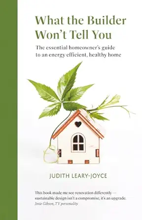 what the builder wont tell you the essential homeowners guide to an energy efficient healthy home 1st edition