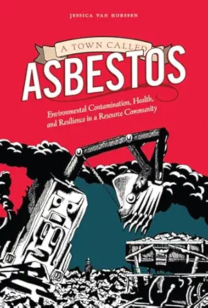a town called asbestos environmental contamination health and resilience in a resource community 1st edition