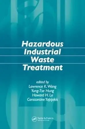 hazardous industrial waste treatment 1st edition lawrence k wang ,yung tse hung ,howard h lo ,constantine