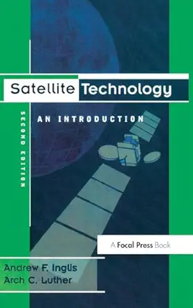 satellite technology an introduction 1st edition andrew f inglis ,arch luther 1138171522, 978-1138171527