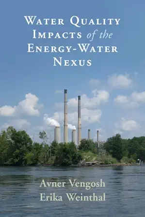 water quality impacts of the energy water nexus 1st edition avner vengosh ,erika weinthal 1107061636,