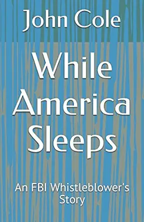 while america sleeps an fbi whistleblowers story 1st edition mr john m cole 152191804x, 978-1521918043