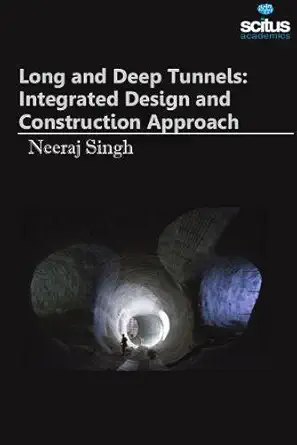 long and deep tunnels integrated design and construction approach 1st edition neeraj singh 1681176823,