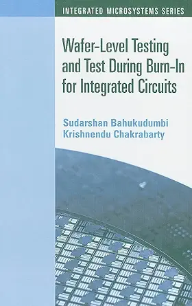 wafer level testing and test during burn in for integrated circuits 1st edition sudarshan bahukudumbi
