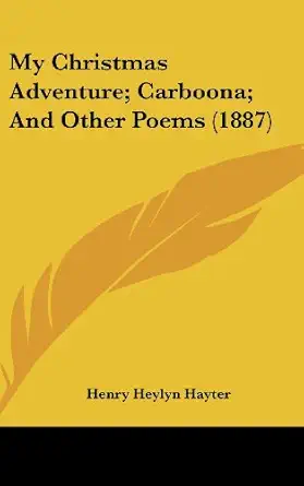 my christmas adventure carboona and other poems 1st edition henry heylyn hayter 1104334097, 978-1104334093