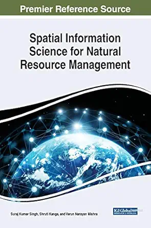 spatial information science for natural resource management 1st edition suraj kumar singh ,shruti kanga