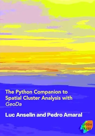 the python companion to spatial cluster analysis with geoda 1st edition luc anselin ,pedro amaral 0986342122,
