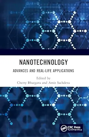 nanotechnology advances and real life applications 1st edition cherry bhargava ,amit sachdeva 036755836x,