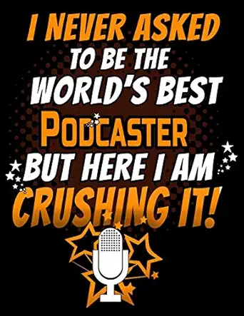 I Never Asked To Be The Worlds Best Podcaster But Here I Am Crushing It 120 Pg Lined Journal For Podcasters Streamers And Content Creators