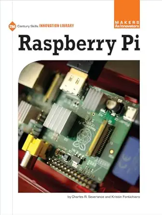 raspberry pi 1st edition charles r severance ,kristin fontichiaro 1624312713, 978-1624312717