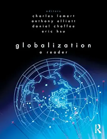 globalization 1st edition charles lemert ,eric hsu ,anthony elliott ,daniel chaffee 0415464781, 978-0415464789