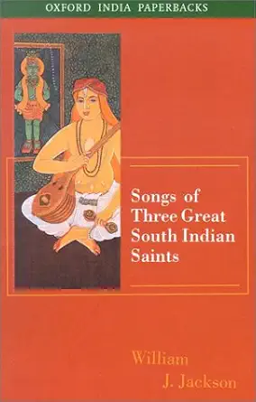 songs of three great south indian saints 1st edition william j jackson 019566051x, 978-0195660517