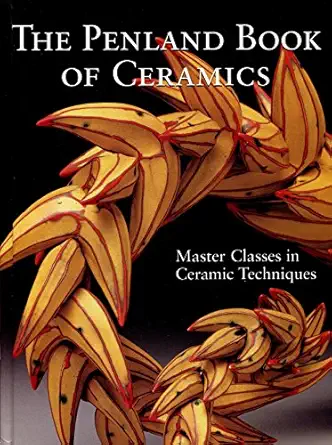 the penland book of ceramics masterclasses in ceramic techniques 1st edition n c penland school of crafts