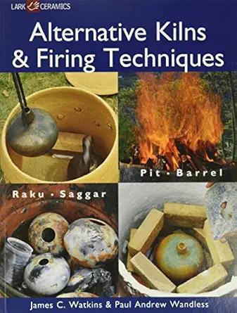 alternative kilns and firing techniques raku saggar pit barrel 1st edition james c watkins ,paul andrew