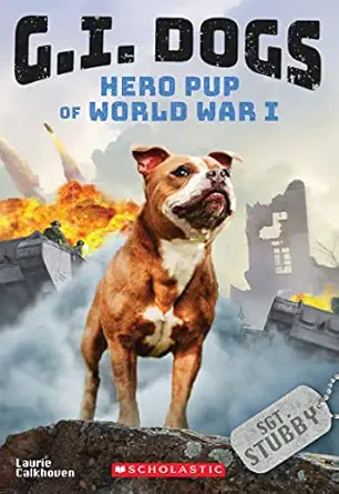 g i dogs sergeant stubby hero pup of world war i 1st edition laurie calkhoven 133818525x, 978-1338185256