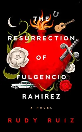 the resurrection of fulgencio ramirez a novel 1st edition rudy ruiz 1982604611, 978-1982604615