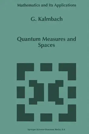 quantum measures and spaces 1st edition g kalmbach 0792352882, 978-0792352884