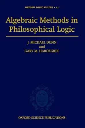 algebraic methods in philosophical logic 1st edition j michael dunn ,gary hardegree 0198531923, 978-0198531920