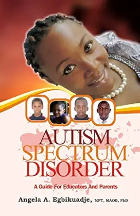 autism spectrum disorder a guide for educators and parents 1st edition angela a egbikuadje, mft, maob, phd