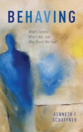 behaving whats genetic whats not and why should we care 1st edition kenneth f schaffner 0195171403,