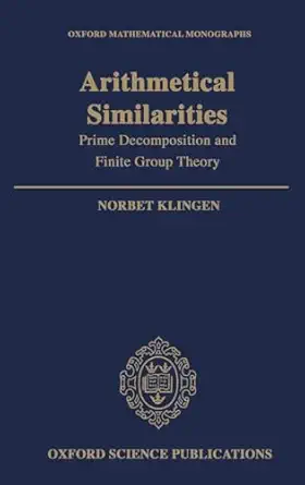 arithmetical similarities prime decomposition and finite group theory 1st edition norbert klingen 0198535988,