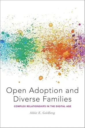 open adoption and diverse families complex relationships in the digital age 1st edition abbie e goldberg