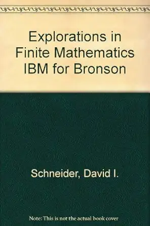 explorations in finite mathematics ibm for bronson 1st edition david i schneider 031409332x, 978-0314093325