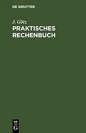 praktisches rechenbuch 1st edition j ga tz 3112436717, 978-3112436714