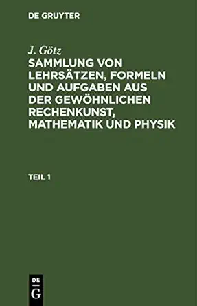 sammlung von lehrsa tzen formeln und aufgaben aus der gewa hnlichen rechenkunst mathematik und physik 1st