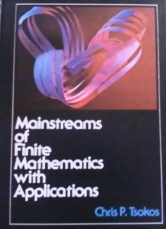 mainstreams of finite mathematics with applications 1st edition chris p tsokos 0675084369, 978-0675084369