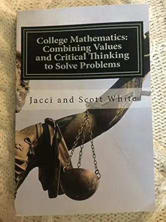 college mathematics combining values and critical thinking to solve problems 1st edition jacci white ,scott