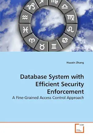 database system with efficient security enforcement a fine grained access control approach 1st edition huaxin