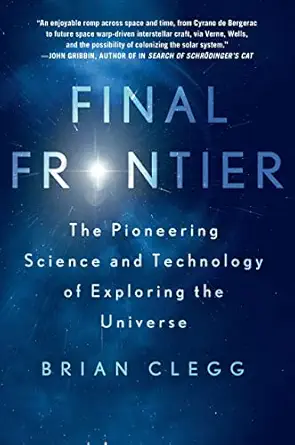 final frontier the pioneering science and technology of exploring the universe 1st edition brian clegg