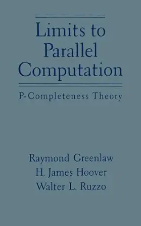 limits to parallel computation p completeness theory 1st edition raymond greenlaw ,h james hoover ,walter l