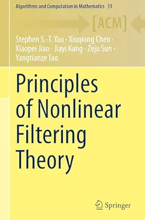 principles of nonlinear filtering theory 1st edition stephen s t yau ,xiuqiong chen ,xiaopei jiao ,jiayi kang