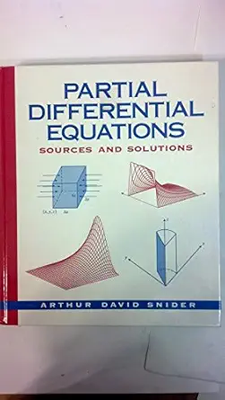 partial differential equations sources and solutions 1st edition arthur david snider 0136743595,