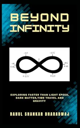 beyond infinity exploring faster than light speed dark matter time travel and gravity 1st edition rahul