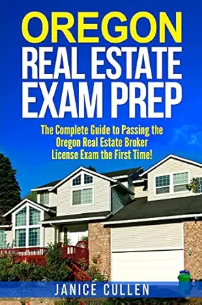 oregon real estate exam prep the complete guide to passing the oregon real estate broker license exam the