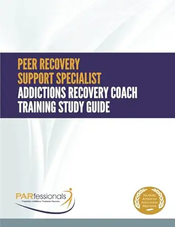 peer recovery support specialist/addictions recovery coach training study guide plain version 1st edition
