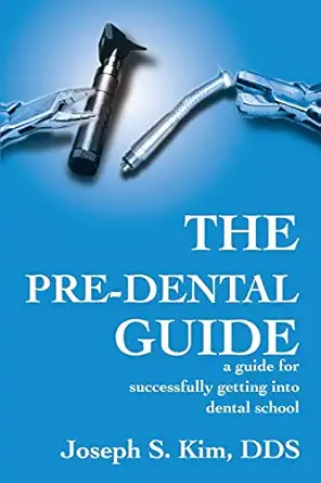 the pre dental guide a guide for successfully getting into dental school 1st edition joseph s kim 0595194478,