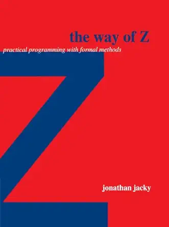 the way of z practical programming with formal methods 1st edition jonathan jacky 0521559766, 978-0521559768