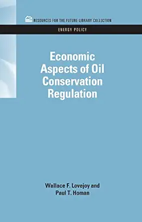 economic aspects of oil conservation regulation 1st edition wallace f lovejoy ,paul t homan 1617260185,