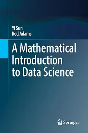 a mathematical introduction to data science 1st edition yi sun ,rod adams 9819656389, 978-9819656387