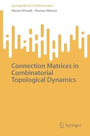connection matrices in combinatorial topological dynamics 1st edition marian mrozek ,thomas wanner