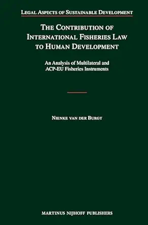 the contribution of international fisheries law to human development an analysis of multilateral and acp eu